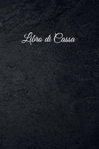 Libro di Cassa: libro di cassa chiaro per la contabilita o come libro di bilancio - il diario delle vostre finanze - formato A5 con 120 pagine numerate- pianificatore finanziario per le vostre entrate e uscite- con copertina insensibile - nero