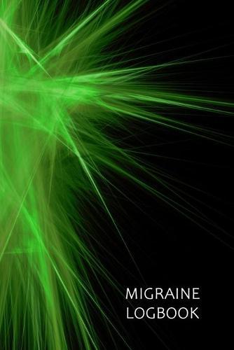 Migraine Logbook: Headache & Migraine Diary - Record Severity, Location, Duration, Triggers, Relief Measures of Migraines and Headaches
