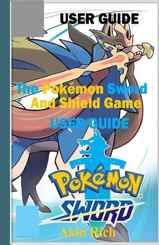 The Pokémon Sword and Shield Game: A Master Guide for Beginners to Maximize Pokemon Sword and Shield Game