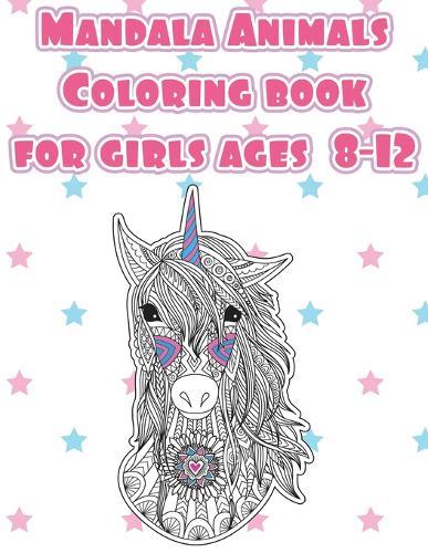 Mandala Animals Coloring book for girls ages 8-12: Animals lovers cute designs for Teenagers and Tweens. Arts and crafts detailed Designs for Relaxation, Mindfulness, Relaxation & Stress Relief