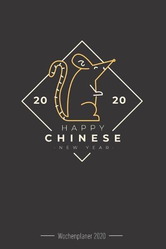 Wochenplaner 2020 - Chinesisches Neujahr: 120 Seiten Wochenkalender Chinesisches Neujahr 2020, Glucksbringer, Chinese New Year, Year Of The Rat, Geschenk Fur Das Chinesische Neujahr inkl. Fitness-Tracker