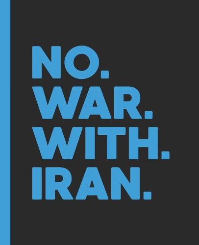 No War With Iran: A Composition Book for a USA Citizen For Peace and Against War in the Middle East