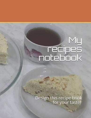 My recipes notebook: Design this recipe book for your taste! size 8,5  x 11 , 50 recipes, 103 pages
