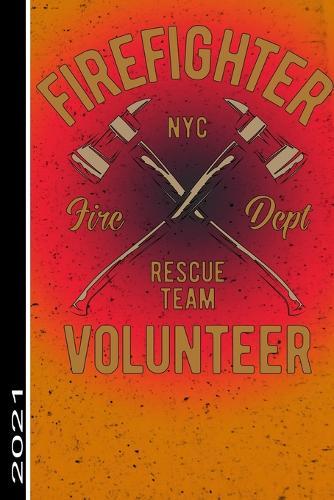Firefigther Nyc Fire Dept Rescue Team Volunteer 2021: 53 Seiten Jahreplaner 2021. Ideal Fur Termine Und Notizen