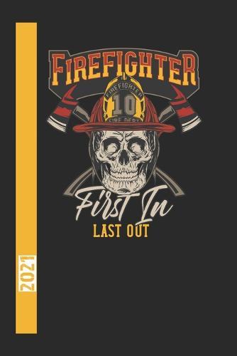 Firefigther Fire Dept 10 First In Last Out 2021: 365 Seiten Jahreplaner 2021. Ideal Fur Termine Und Notizen. Auch Als Tgaebuch Geeignet