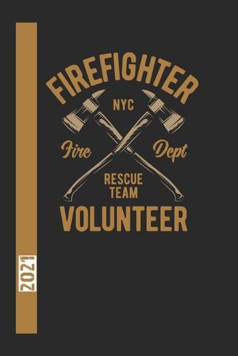 Firefigther Nyc Fire Dept Rescue Team Volunteer 2021: 365 Seiten Jahreplaner 2021. Ideal Fur Termine Und Notizen. Auch Als Tgaebuch Geeignet