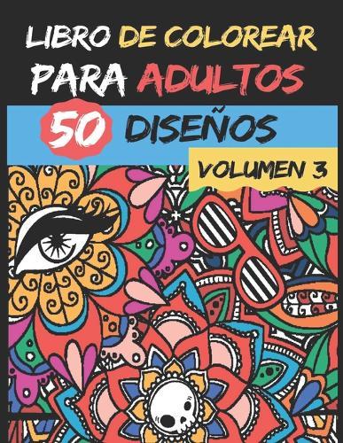 Libro de colorear para adultos - Volumen 3 -: 50 diseños de colores para aliviar y relajar el estrés - Alta calidad - Serie de libros de colorear para adultos