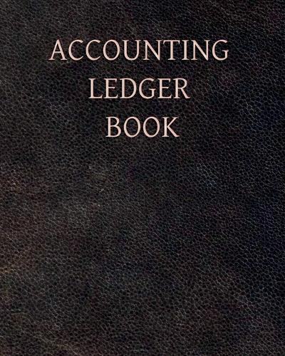 Accounting Ledger Book: Simple Accounting Ledger for Bookkeeping - Record Income and Expenses Payment And Track Log Book