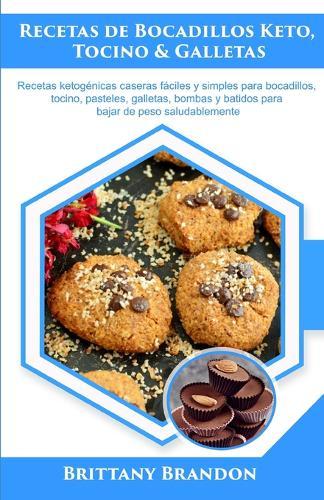 Recetas de Bocadillos Keto, Tocino & Galletas: Recetas ketogenicas caseras faciles y simples para bocadillos, tocino, pasteles, galletas, bombas y batidos para bajar de peso saludablemente.