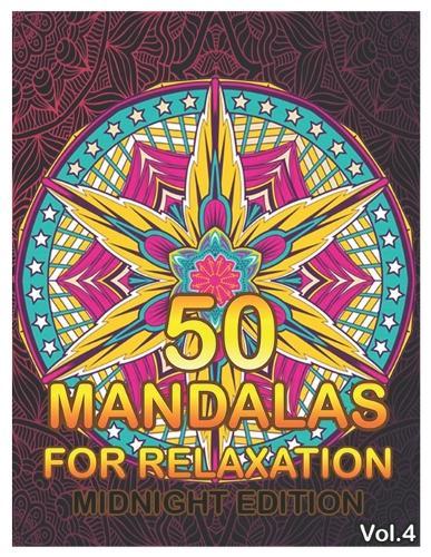 50 Mandalas For Relaxation Midnight Edition: Big Mandala Coloring Book for Adults 50 Images Stress Management Coloring Book For Relaxation, Meditation, Happiness and Relief & Art Color Therapy (Volume 4)
