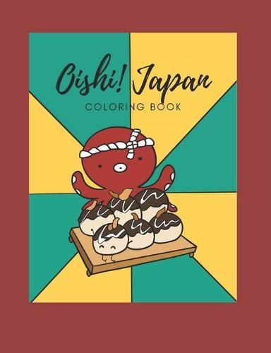Oishi! Japan Coloring Book: A coloring book that makes you hungry with delicious Japanese food