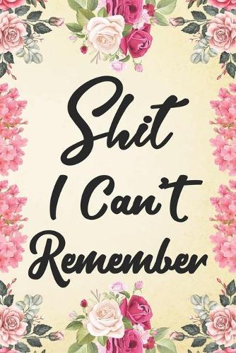 shit i can't remember: Internet Password Logbook & Notebook alphabetical Organizer for All Your Passwords and Shit.