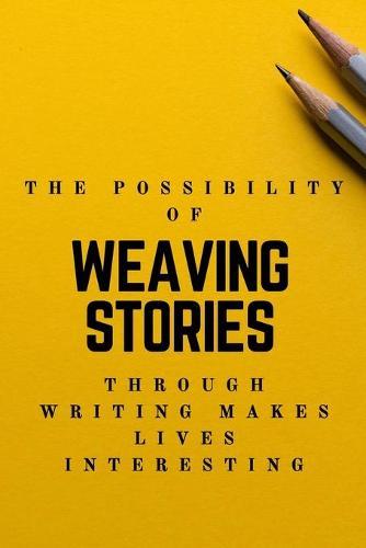 The Possibility of weaving stories through Writing makes Life interesting: Creative Writing Prompts for Adults A Prompt A Day - 180 Prompts for 6 Months - Prompts to help you ignite your imagination and write more