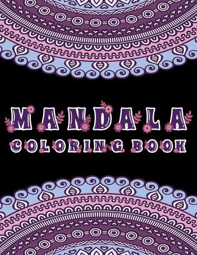 Mandala Coloring Book: Stress Relieving Designs, Mandalas, Flowers, 130 Amazing Patterns: Coloring Book For Adults Relaxation