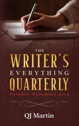 The Writer's Everything Quarterly: Essays on Writing from October-December 2019