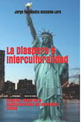 La Diaspora e Interculturalidad: Ensayos & Voces de la Multiculturalidad en los Estados Unidos
