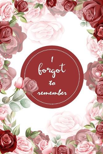 I Forgot to Remember: Internet Password Logbook Organizer with Alphabetical Tabs To Protect Usernames and Passwords, Login Private Information Keeper, Vault Notebook and Online - Flower design