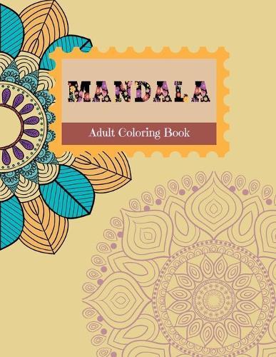 MANDALA Adult Coloring Book: Stress Relieving Designs, Mandalas, Flowers, 130 Amazing Patterns: Coloring Book For Adults Relaxation