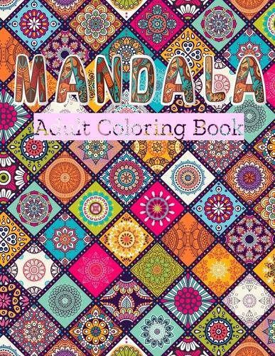 Mandala Adult Coloring Book: Stress Relieving Designs, Mandalas, Flowers, 130 Amazing Patterns: Coloring Book For Adults Relaxation