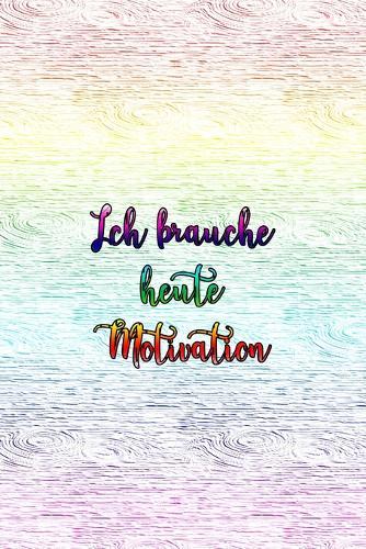 Ich brauche heute Motivation: Raff dich auf und tu dir was Gutes!