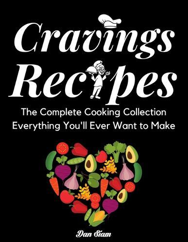 Cravings recipes: The Complete Cooking Collection Everything You'll Ever Want to Make