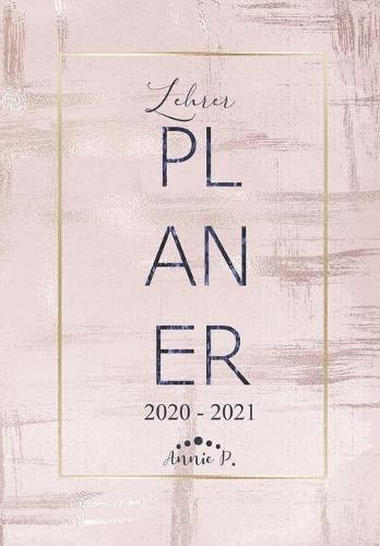 Lehrerplaner 2020 - 2021: Lehrerkalender fur das Schuljahr 2020 - 2021 / Akademischer Kalender von August bis Juli / Jahresplaner fur Lehrer / Auch als Geschenk ideal fur Lehrer und Lehrerinnen / Motiv Rose Gold Art