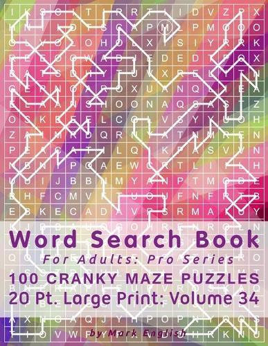 Word Search Book For Adults: Pro Series, 100 Cranky Maze Puzzles, 20 Pt. Large Print, Vol. 34