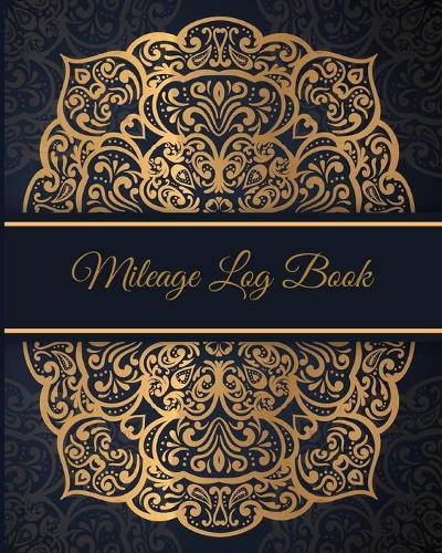 Mileage Log Book: vehicle auto mileage record and tracker book for tax purposes / business Car and Taxes expense Mileage Notebook / Navy & Gold Mandala Cover