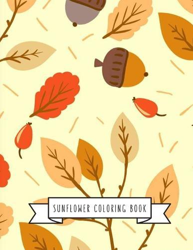 Sunflower Coloring Book: Sunflower Gifts for Kids 4-8, Girls or Adult Relaxation Stress Relief Turkey lover Birthday Coloring Book Made in USA