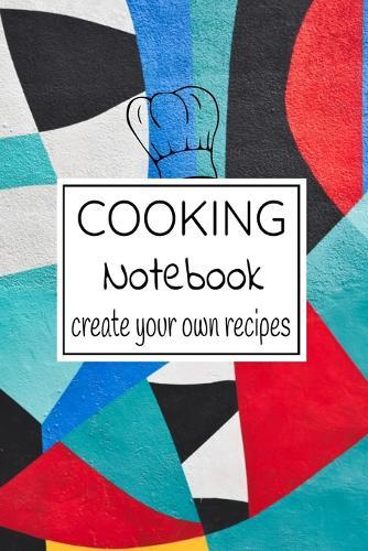 Cooking Notebook Create Your Own Recipes: Personalized Book To Write In Delicious Family Recipes