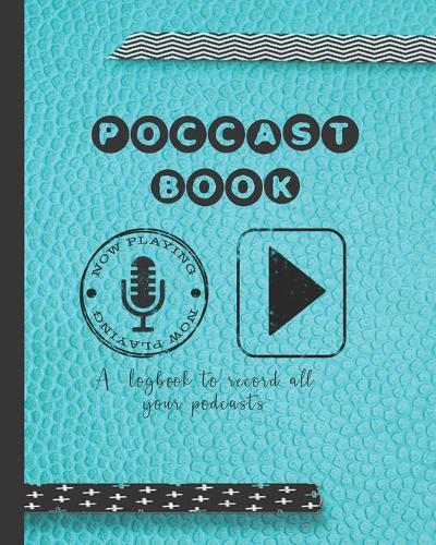 Podcast book: A log book to plan episodes and record all the podcasts episodes for the podcast lover who likes to track their digital broadcast and internet downloads - Turquoise blue leather effect cover art design