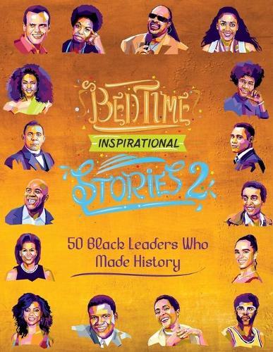 Bedtime Inspirational Stories - 50 Black Leaders who Made History: Black History Book for Kids