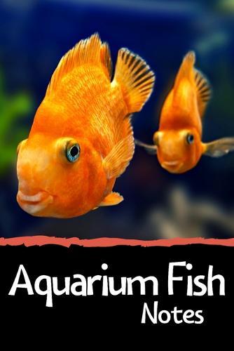 Aquarium Fish Notes: Customized Fish Keeper Maintenance Tracker For All Your Aquarium Needs. Great For Logging Water Testing, Water Changes, And Overall Fish Observations.