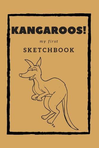 Kangaroos! my first Sketchbook: Sketch, draw, doodle or scribble your favorite kangaroo. A book for young and old!