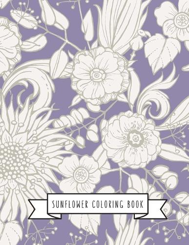 Sunflower Coloring Book: Sunflower Gifts for Kids 4-8, Girls or Adult Relaxation Stress Relief Turkey lover Birthday Coloring Book Made in USA