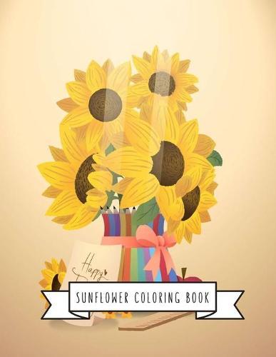 Sunflower Coloring Book: Sunflower Gifts for Kids 4-8, Girls or Adult Relaxation Stress Relief Turkey lover Birthday Coloring Book Made in USA