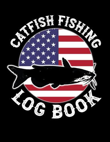 Catfish Fishing Log Book: Catfish Log for Catfishermen