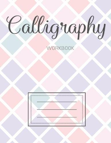 Calligraphy Workbook: Calligraphy Paper Sheets Handwriting Practice Alphabe Lettering Teaching Art Beginners Grid for Slanted Lettering Adults & Kids Cute Geometric Gifts