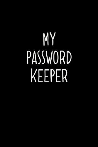 My password keeper: An Organizer with Tables To Keep Track on Your Passwords - A Password keeper, An Internet password organizer and a password log book