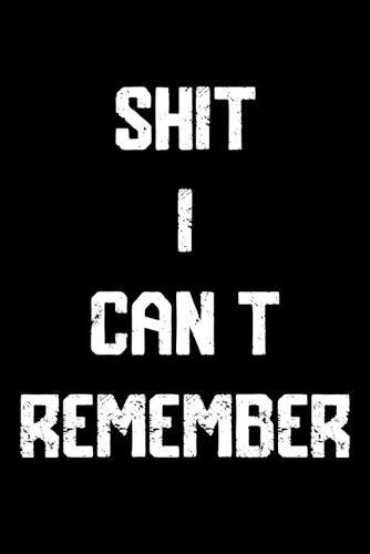 Shit I Can't Remember: An Organizer with Tables To Keep Track on Your Passwords - A Password keeper, An Internet password organizer and a password log book
