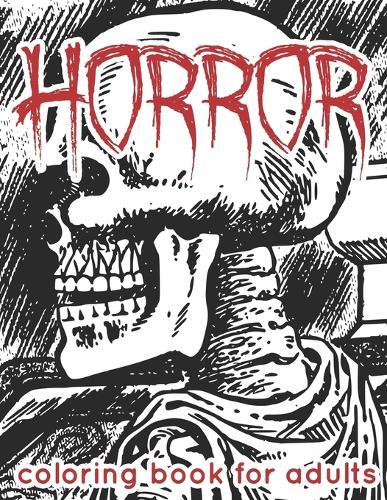 Horror Coloring Book for Adults: Awesome Coloring Books for Adults and Teens, Scary Coloring Book for Stress Relief and Relaxation