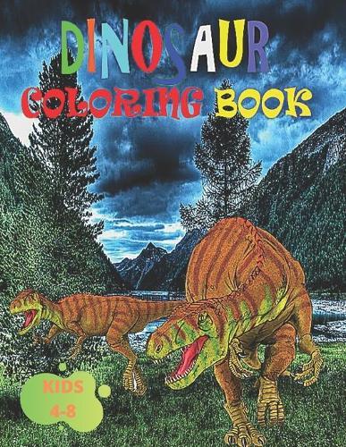 Dinosaur coloring book: For kids 4-8 / With more than 40 funny dinosaurs drawing for your boy and girl dinosaurs loving