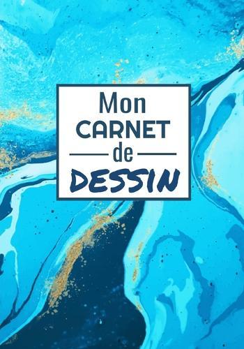 Mon Carnet de Dessin: 17,8 x 24,5 cm, 120 pages Parfait pour croquis, aquarelle, peinture et dessins