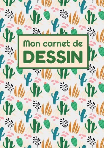 Mon Carnet de Dessin: 17,8 x 24,5 cm, 120 pages Parfait pour croquis, aquarelle, peinture et dessins