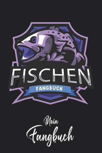 Mein Fangbuch: Fischen Fangbuch Fisch Emblem Angler - Angelbuch - Fangbuch zum ausfullen + Spruchsammlung - 120 Seiten (DIN A5/15x22cm) Glanz Cover - Anglersport, Hobby, Fischen, Fange, Angeln Logbuch