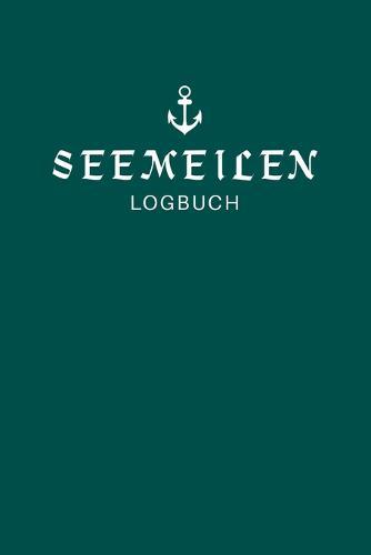 Seemeilen Logbuch: Seemeilenbuch um gefahrene Seemeilen und -Tage zu notieren