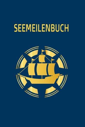 Seemeilenbuch: Seemeilen Logbuch um gefahrene Meilen und Tage zu notieren - Fur Segler und Motorbootfahrer