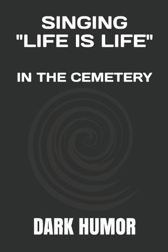 "Singing ""life Is Life""": In a Cemetery