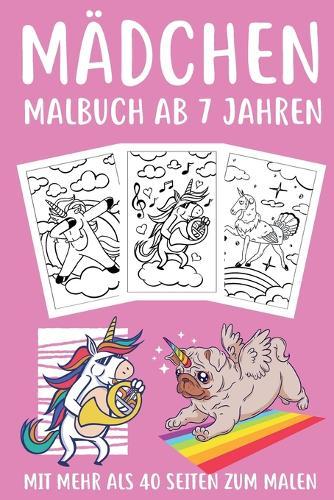 Mädchen Malbuch ab 7 Jahren: Malbuch für Mädchen ab 7 Jahre Kinder Geschenk Geburtstag Malbuch mit Katzen Hunden Einhörnern für Kinder die Mandala & Pferde lieben DINA 5 40+ Seiten