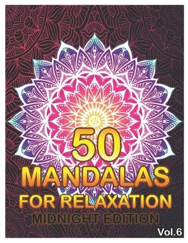 50 Mandalas For Relaxation Midnight Edition: Big Mandala Coloring Book for Adults 50 Images Stress Management Coloring Book For Relaxation, Meditation, Happiness and Relief & Art Color Therapy (Volume 6)